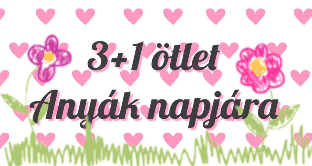 Három különleges Anyák napi meglepetés +1 cuki&nbsp;versike