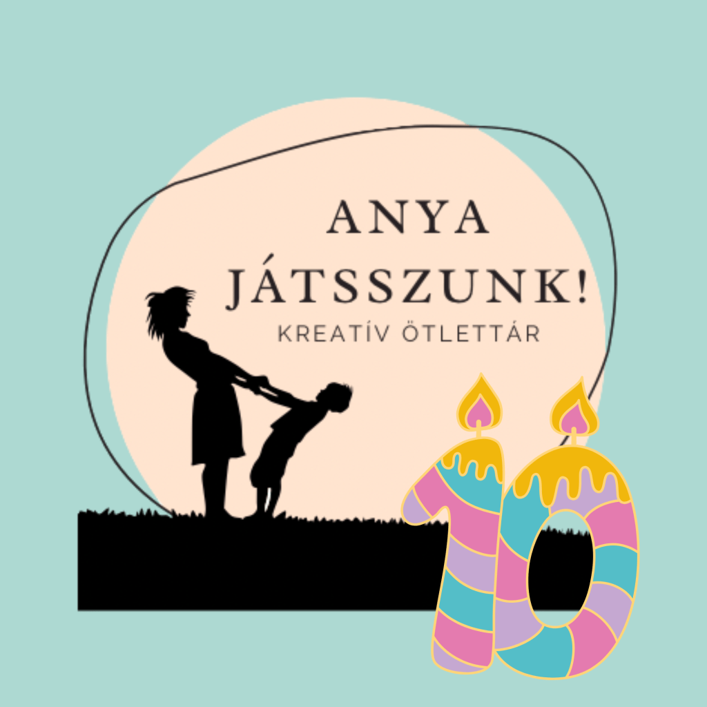 Anya játsszunk! 10&nbsp;éve